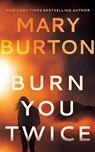 Burn You Twice - Mary Burton - 9781542021289