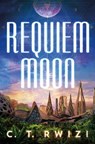 Requiem Moon - C. T. Rwizi - 9781542022569