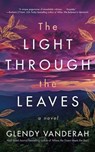 The Light Through the Leaves - Glendy Vanderah - 9781542026208