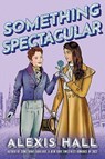 Something Spectacular - Alexis Hall - 9781542035286