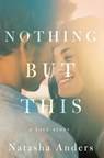 Nothing But This - Natasha Anders - 9781542094412