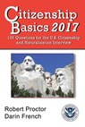 Citizenship Basics 2017: 100 Questions: Study Guide for the 100 Civics Questions - Darin French - 9781542388252