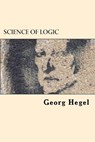 Science of Logic - Georg Wilhelm Friedrich Hegel - 9781542519915