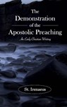 The Demonstration of the Apostolic Preaching: An Early Christian Writing - Irenaeus - 9781542619493