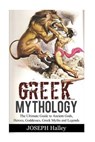 Greek Mythology: The Ultimate Guide to Ancient Gods, Heroes, Goddesses, Greek Myths and Legends - Joseph Halley - 9781542684163