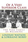 Of A Very Superior Class: The Pink Family of Waianiwa - Lorraine Berry - 9781542695282