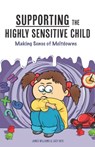 Supporting the Highly Sensitive Child - Lucy Skye ; Dr James (PhD Department of Psychological Sciences Purdue University) Williams - 9781542723015