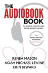 The Audiobook Book: An Audiobook Production Guide for Indie Authors & Narrators - Noah Michael Levine - 9781542726528