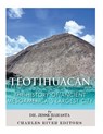 Teotihuacan: The History of Ancient Mesoamerica's Largest City - Charles River - 9781542764506
