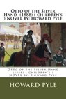 Otto of the Silver Hand (1888) ( children's ) NOVEL by: Howard Pyle - Howard Pyle - 9781542810555