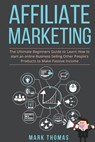 Affiliate Marketing: The Ultimate Beginners Guide to Learn How to start an onlin - Mark Thomas - 9781542965750