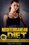 Mediterranean Diet: 100] Mediterranean Diet Recipes & Desserts You Can Cook At Home! (Mediterranean Diet Cookbook, Lose Weight, Heart Heal - Kevin Gise - 9781543140897