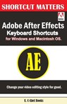 Adobe After Effects Keyboard Shortcuts for Widows and Macintosh OS. - U. C. Books - 9781543227253