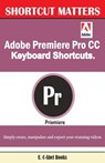 Adobe Premiere Pro CC Keyboard Shortcuts. - U. C. Books - 9781543227901