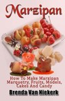 Marzipan: How To Make Marzipan Marquetry, Fruits, Models, Cakes And Candy - Brenda Van Niekerk - 9781543238143