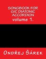 Songbook for G/C diatonic accordion: volume 1. - Ondrej Sarek - 9781543247039