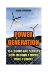 Power Generation: 15 Lessons And Secrets How to Build a Micro Wind Turbine - Chad Arrington - 9781543265637