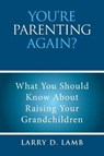 You’re Parenting Again? - LAMB,  Larry D. - 9781543412321