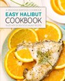 Easy Halibut Cookbook - Booksumo Press - 9781544144290