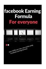 facebook earning formula: easy way to earn 500$/day using facebook - Vinay Roy - 9781544166452