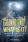 Channeling! What Is It? - Kiv Books - 9781544233741
