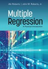 Multiple Regression - ROBERTS,  Aki ; Roberts, John M. - 9781544339702