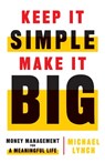 Keep It Simple, Make It Big - Michael Lynch - 9781544515526