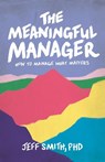 The Meaningful Manager - Jeff Smith - 9781544529462