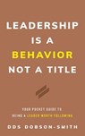 Leadership Is a Behavior Not a Title - Dds Dobson-Smith - 9781544535555