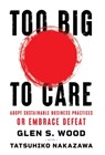 Too Big to Care: Adopt Sustainable Business Practices or Embrace Defeat - Glen Wood - 9781544540955
