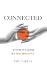 Connected: A Guide for Leading in a More Human Way - Jami Varela - 9781544546209