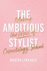 The Ambitious Stylist - Martha Lynn Kale - 9781544546407
