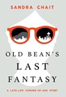Old Bean's Last Fantasy: A Late-Life Coming-of-Age Story - Sandra Chait - 9781544547404