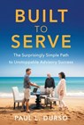 Built to Serve: The Surprisingly Simple Path to Unstoppable Advisory Success - Paul L. Durso - 9781544550961