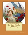 The awakening. By: Kate Chopin ( NOVEL ) - Kate Chopin - 9781544602158