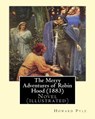 The Merry Adventures of Robin Hood (1883). By: Howard Pyle: Novel (illustrated) - Howard Pyle - 9781544604770