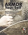 Armor Your Self: How To Survive A Career In Law Enforcement: Guidance and Support for Law Enforcement Professionals and Thier Families - John S. Marx - 9781544661810