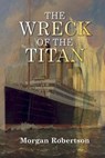 The Wreck of the Titan - Morgan Robertson - 9781544742441