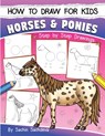 How to Draw for Kids (Horses & Ponies): An Easy STEP-BY-STEP Guide to Drawing different breeds of Horses and Ponies like Appaloosa, Arabian, Dales Pon - Sachin Sachdeva - 9781544833934