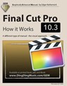 Final Cut Pro 10.3 - How it Works: A different type of manual - the visual approach - Edgar Rothermich - 9781544853505