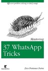 Mastering 37 WhatsApp Tricks - Zico Pratama Putra - 9781544876214