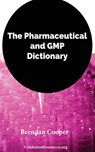 The Pharmaceutical and GMP Dictionary - Brendan Cooper - 9781545133309