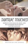 Tantric Touches: Improve Your Health, Body, and Relationship with Erotic Tantric Massage - Zoe Zensual - 9781545294697