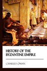 History of the Byzantine Empire [Didactic Press Paperbacks] - Charles Oman - 9781545464663