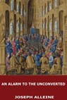An Alarm to the Unconverted - Joseph Alleine - 9781545503201