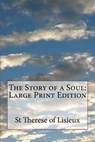 The Story of a Soul: Large Print Edition - St Therese of Lisieux - 9781545577998