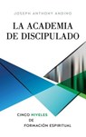 La Academia de Discipulado - Joseph Anthony Andino - 9781545620984