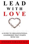 Lead with Love - Stephen Juracka Ed D - 9781545755334