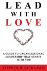 Lead with Love - Stephen Juracka Ed D - 9781545755334
