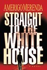 Straight to The White House - Amerigo Merenda - 9781545760390